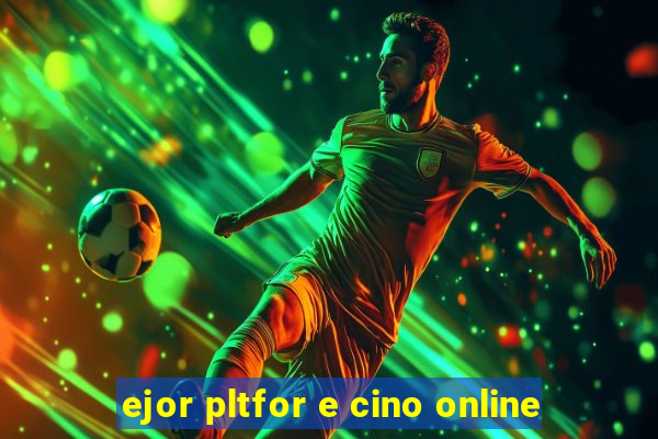 ejor pltfor e cino online